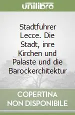 Super Prezzo Stadtfuhrer Lecce. Die Stadt, inre Kirchen und Palaste und die Barockerchitektur