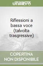 Promozione Riflessioni a bassa voce (talvolta trasgressive)