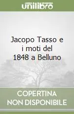 Quantità Limitata Jacopo Tasso e i moti del 1848 a Belluno