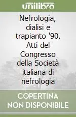 Offerta Nefrologia, dialisi e trapianto ‘90. Atti del Congresso della Società italiana di nefrologia