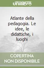 Atlante della pedagogia. Le idee, le didattiche, i luoghi Prezzo Conveniente
