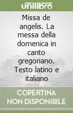 Sconto Missa de angelis. La messa della domenica in canto gregoriano. Testo latino e italiano