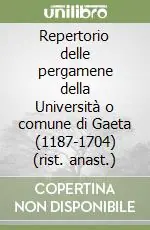 Offerta Lampo Repertorio delle pergamene della Università o comune di Gaeta (1187-1704) (rist. anast.)