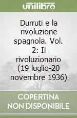 Ultimissimo Modello Durruti e la rivoluzione spagnola. Vol. 2 Il rivoluzionario (19 luglio-20 novembre 1936)