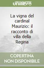 La vigna del cardinal Maurizio il racconto di villa della Regina Vendita Finale