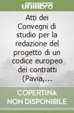 Atti dei Convegni di studio per la redazione del progetto di un codice europeo dei contratti (Pavia, 1992-1994) Popolare