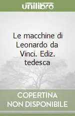 Ultime Pezzi Le macchine di Leonardo da Vinci. Ediz. tedesca