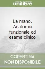 La mano. Anatomia funzionale ed esame clinico Spedizione Espresso