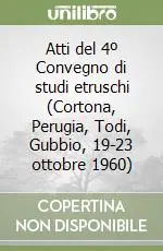 Miglior Prezzo Atti del 4º Convegno di studi etruschi (Cortona, Perugia, Todi, Gubbio, 19-23 ottobre 1960)