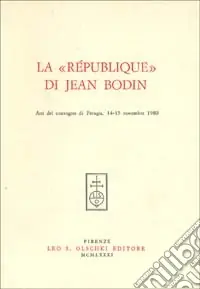 Soddisfatti O Rimborsati La république di Jean Bodin. Atti del Convegno (Perugia, 14-15 novembre 1980)