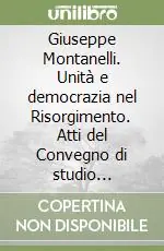 Prezzo Basso Giuseppe Montanelli. Unità e democrazia nel Risorgimento. Atti del Convegno di studio (Firenze, 2-3 dicembre 1988)