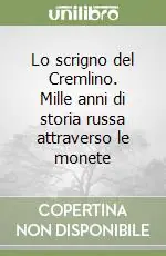 Lo scrigno del Cremlino. Mille anni di storia russa attraverso le monete Direttamente Dal Produttore