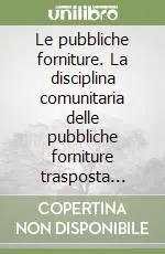 Le pubbliche forniture. La disciplina comunitaria delle pubbliche forniture trasposta nell‘ordinamento giuridico italiano Prezzo Ridotto