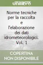 Solo Oggi Norme tecniche per la raccolta e l‘elaborazione dei dati idrometeorologici. Vol. 1