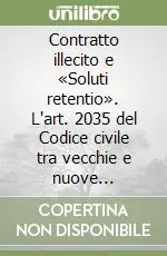 Spedito Oggi Contratto illecito e «Soluti retentio». L‘art. 2035 del Codice civile tra vecchie e nuove «Immoralità»