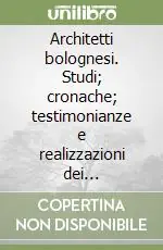 Spedito Oggi Architetti bolognesi. Studi; cronache; testimonianze e realizzazioni dei progettisti bolognesi. Vol. 2