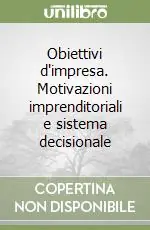 Compra Adesso Obiettivi d‘impresa. Motivazioni imprenditoriali e sistema decisionale