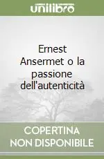 Offerta Limitata Ernest Ansermet o la passione dell‘autenticità