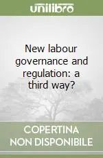 New labour governance and regulation a third way? Consegna Rapida