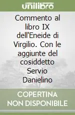 Commento al libro IX dell‘Eneide di Virgilio. Con le aggiunte del cosiddetto Servio Danielino Compra Adesso