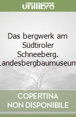 Das bergwerk am Südtiroler Schneeberg. Landesbergbaumuseum Promo Stagionale