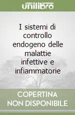 I sistemi di controllo endogeno delle malattie infettive e infiammatorie Nuova Collezione