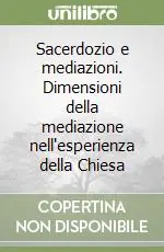 Novità Sacerdozio e mediazioni. Dimensioni della mediazione nell‘esperienza della Chiesa