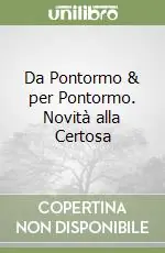 Da Pontormo & per Pontormo. Novità alla Certosa A Buon Prezzo