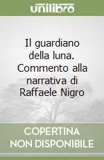 Il guardiano della luna. Commento alla narrativa di Raffaele Nigro Occasione