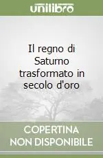 Offerta Del Giorno Il regno di Saturno trasformato in secolo d‘oro