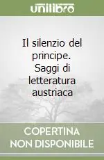Il silenzio del principe. Saggi di letteratura austriaca Occasione