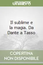 Il sublime e la magia. Da Dante a Tasso Saldi