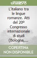 Soddisfatti O Rimborsati L‘italiano tra le lingue romanze. Atti del 20º Congresso internazionale di studi (Bologna, 25-27 settembre 1986)