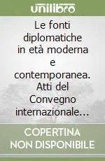 Più Venduto Le fonti diplomatiche in età moderna e contemporanea. Atti del Convegno internazionale (Lucca, 20-25 gennaio 1989)