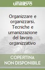 Spedizione Espresso Organizzare e organizzarsi. Tecniche e umanizzazione del lavoro organizzativo