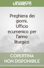Preghiera dei giorni. Ufficio ecumenico per l‘anno liturgico Non Perdere