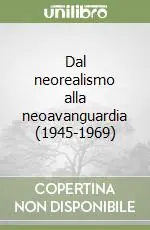Dal neorealismo alla neoavanguardia (1945-1969) Compra Adesso