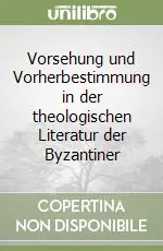 Promozione Vorsehung und Vorherbestimmung in der theologischen Literatur der Byzantiner