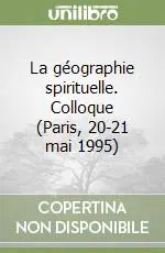 Promozione La géographie spirituelle. Colloque (Paris, 20-21 mai 1995)