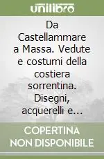 Da Castellammare a Massa. Vedute e costumi della costiera sorrentina. Disegni, acquerelli e stampe dal XVI al XIX secolo Prezzo Basso