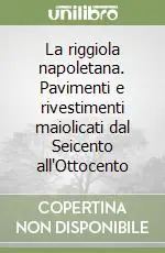 La riggiola napoletana. Pavimenti e rivestimenti maiolicati dal Seicento all‘Ottocento Saldi
