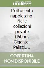 L‘ottocento napoletano. Nelle collezioni private (Pitloo, Gigante, Palizzi, Morelli, De Gregorio, Rossano, Cammarano, Toma, Dalbono, Leto, De Nittis...) Promo Stagionale