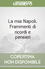 Sconto La mia Napoli. Frammenti di ricordi e pensieri