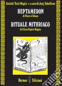 Heptameron di Pietro D‘Abano. Rituale mithriaco dal gran papiro magico Promozione Esclusiva