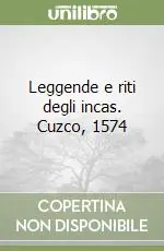 Esclusivo Leggende e riti degli incas. Cuzco, 1574