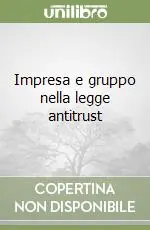 Professionale Impresa e gruppo nella legge antitrust