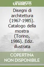 Disegni di architettura (1967-1985). Catalogo della mostra (Torino, 1986). Ediz. illustrata Nuovo Arrivo