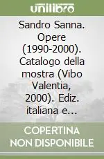 Pagamento Sicuro Sandro Sanna. Opere (1990-2000). Catalogo della mostra (Vibo Valentia, 2000). Ediz. italiana e inglese