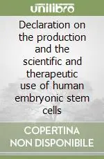 Declaration on the production and the scientific and therapeutic use of human embryonic stem cells Compra Adesso