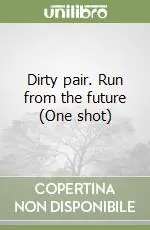 Ordina Subito Dirty pair. Run from the future (One shot)